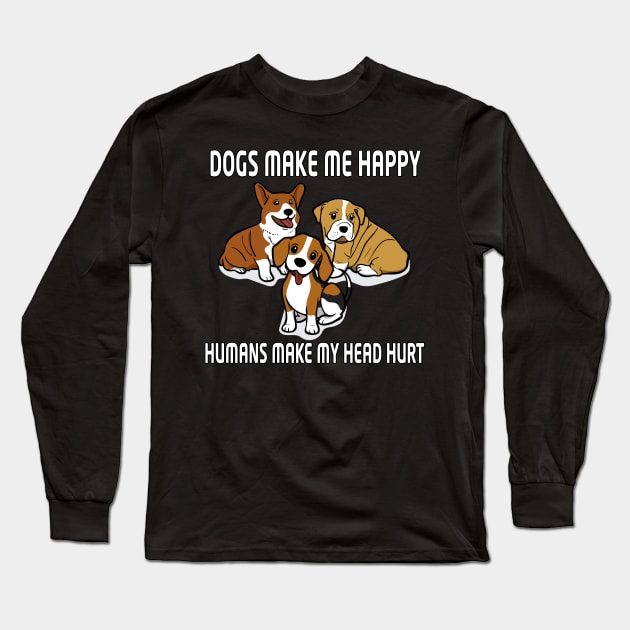 Dogs Make Me Happy Humans Make My Head Hurt unisex Long Sleeve T-Shirt by bakry